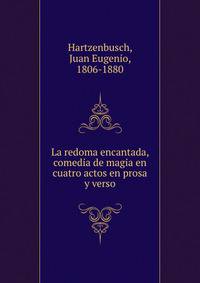 La redoma encantada, comedia de magia en cuatro actos en prosa y verso