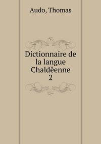 Dictionnaire de la langue Chaldenne. 2