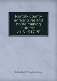 Norfolk County agricultural and home making bulletin. v.1-3 1917-20