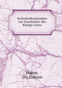 Keilschrifturkunden zur Geschichte des Konigs Cyrus
