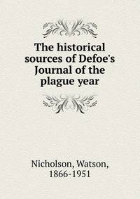 The historical sources of Defoe's Journal of the plague year