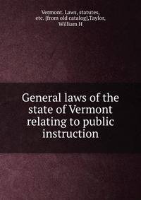 General laws of the state of Vermont relating to public instruction