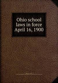 Ohio school laws in force April 16, 1900