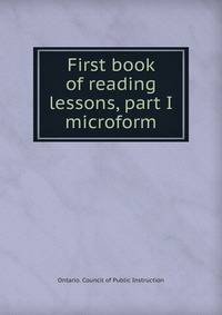 First book of reading lessons, part I microform