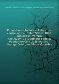 Population schedules of the sixth census of the United States, 1840, Indiana microform. Reel 0089 - 1840 Indiana Federal Population Census Schedules - Orange, Owen, and Parke Counties