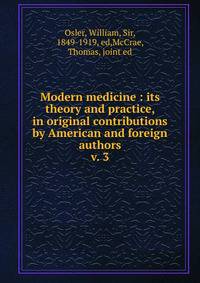 Modern medicine : its theory and practice, in original contributions by American and foreign authors. v. 3