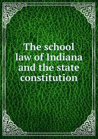 The school law of Indiana and the state constitution