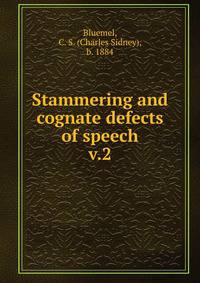 Stammering and cognate defects of speech. v.2
