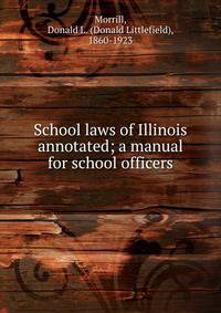 School laws of Illinois annotated; a manual for school officers