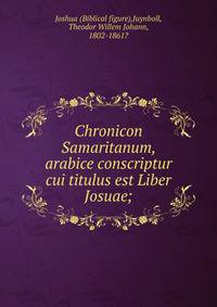 Chronicon Samaritanum, arabice conscriptur cui titulus est Liber Josuae;