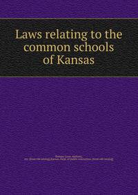 Laws relating to the common schools of Kansas