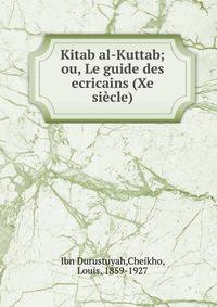 Kitab al-Kuttab; ou, Le guide des ecricains (Xe si?cle)