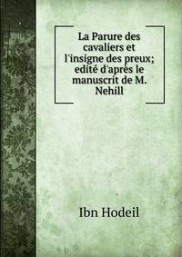 La Parure des cavaliers et l'insigne des preux; edit? d'apr?s le manuscrit de M. Nehill