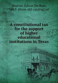 A constitutional tax for the support of higher educational institutions in Texas