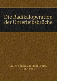Die Radikaloperation der Unterleibsbruche