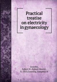 Practical treatise on electricity in gynaecology