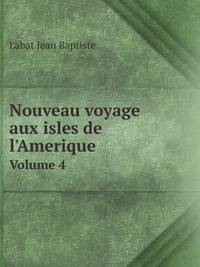 Nouveau voyage aux isles de l`Amerique. Volume 4