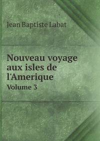 Nouveau voyage aux isles de l`Amerique. Volume 3