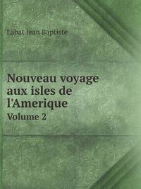 Nouveau voyage aux isles de l`Amerique. Volume 2