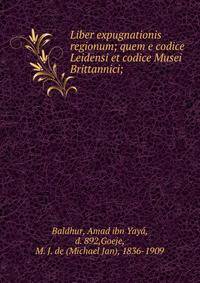 Liber expugnationis regionum; quem e codice Leidensi et codice Musei Brittannici;