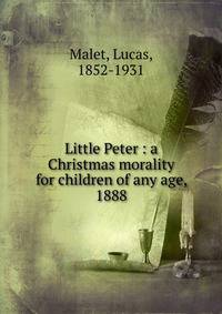 Little Peter : a Christmas morality for children of any age, 1888