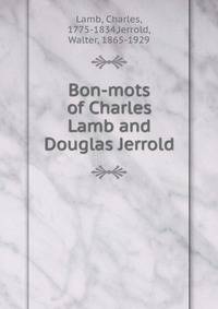 Bon-mots of Charles Lamb and Douglas Jerrold