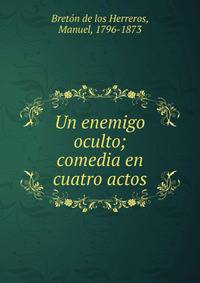 Un enemigo oculto; comedia en cuatro actos