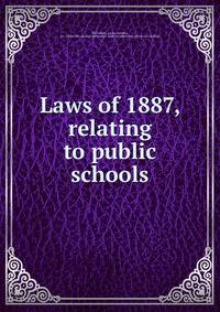 Laws of 1887, relating to public schools