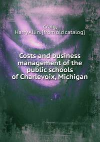 Costs and business management of the public schools of Charlevoix, Michigan