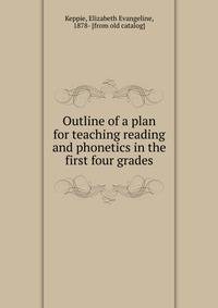 Outline of a plan for teaching reading and phonetics in the first four grades