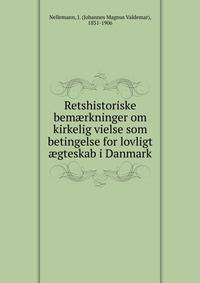 Retshistoriske bemaerkninger om kirkelig vielse som betingelse for lovligt aegteskab i Danmark