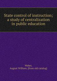 State control of instruction; a study of centralization in public education