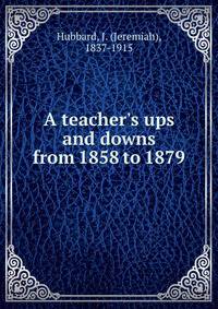 A teacher's ups and downs from 1858 to 1879