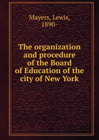 The organization and procedure of the Board of Education of the city of New York
