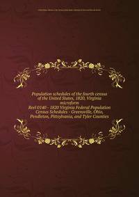 Population schedules of the fourth census of the United States, 1820, Virginia microform. Reel 0140 - 1820 Virginia Federal Population Census Schedules - Greensville, Ohio, Pendleton, Pittsylvania, and Tyler Counties