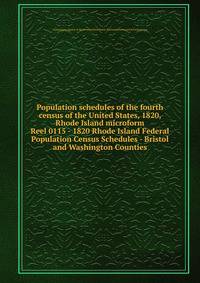 Population schedules of the fourth census of the United States, 1820, Rhode Island microform. Reel 0115 - 1820 Rhode Island Federal Population Census Schedules - Bristol and Washington Counties