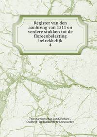 Register van den aanbreng van 1511 en verdere stukken tot de floreenbelasting betrekkelijk. 4