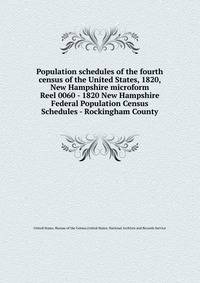 Population schedules of the fourth census of the United States, 1820, New Hampshire microform. Reel 0060 - 1820 New Hampshire Federal Population Census Schedules - Rockingham County