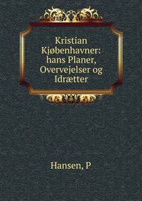 Kristian Kj?benhavner: hans Planer, Overvejelser og Idr?tter