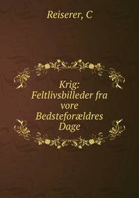 Krig: Feltlivsbilleder fra vore Bedstefor?ldres Dage