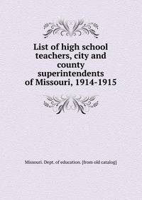 List of high school teachers, city and county superintendents of Missouri, 1914-1915