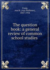 The question book: a general review of common school studies