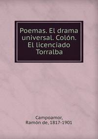Poemas. El drama universal. Colon. El licenciado Torralba