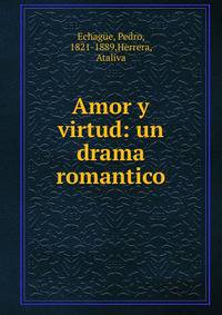 Amor y virtud: un drama romantico
