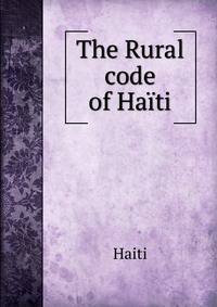 The Rural code of Haiti