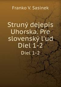 Strun dejepis Uhorska. Pre slovensk l`ud. Diel 1-2