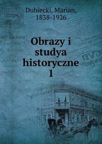 Obrazy i studya historyczne. 1