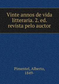 Vinte annos de vida litteraria. 2. ed. revista pelo auctor