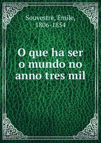 O que ha ser o mundo no anno tres mil