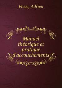 Manuel th?orique et pratique d'accouchements